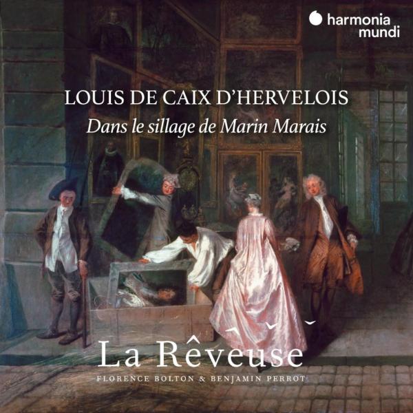 La Rêveuse - Caix d’Hervelois. Dans le sillage de Marin Marais. Pièces de viole et autres œuvres